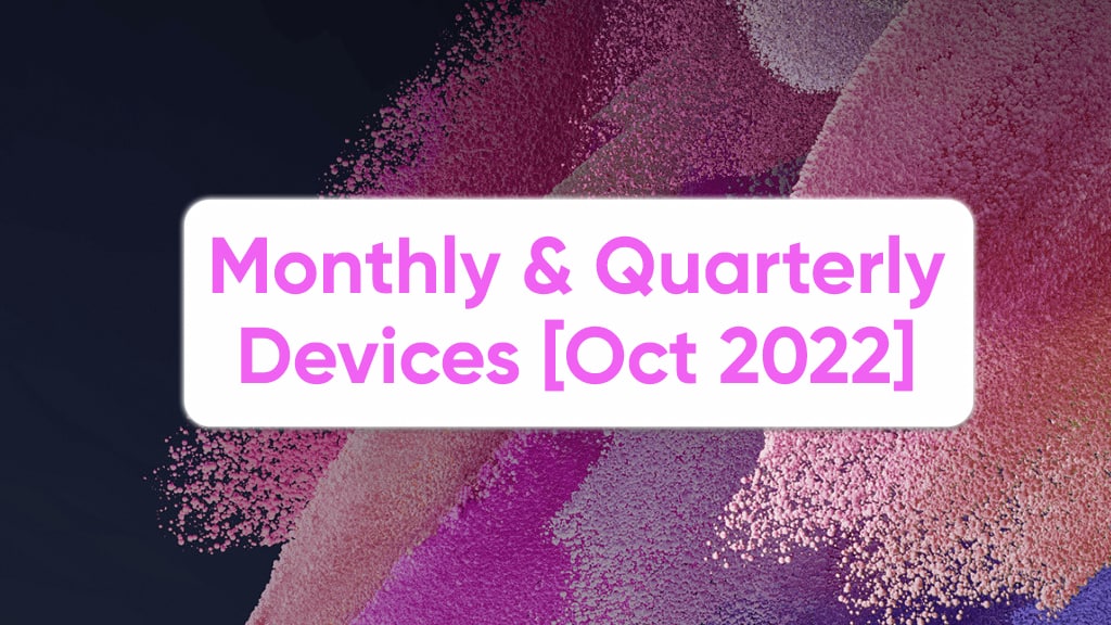 Samsung Monthly Quarterly Devices October 2022